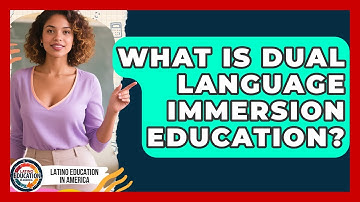 What Is Dual Language Immersion Education? - Latino Education in America