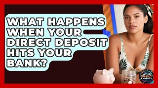 What Happens When Your Direct Deposit Hits Your Bank? - Latino Finance Experts