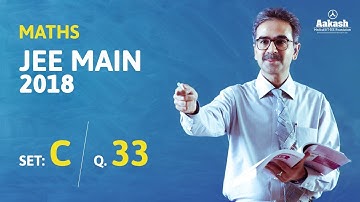 JEE Main 2018 Maths Answer Solution [Set C Q.33] 8th April Exam - Aakash Institute
