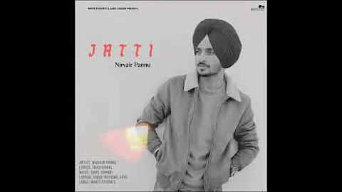 jatti nirvair ਪੰਨੂ 2021 new song