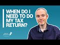 WHEN DO I NEED TO DO MY TAX RETURN?