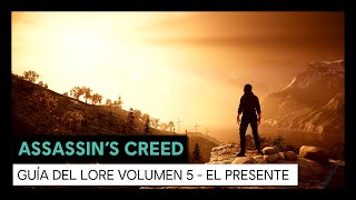 ASSASSIN'S CREED
GUÍA DEL LORE VOLUMEN 5 - EL PRESENTE