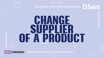 Change supplier of a product - WooCommerce Tutorial - DSers