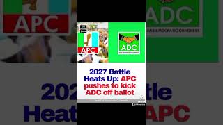 2027 Battle Heats Up: APC pushes to kick ADC off ballot