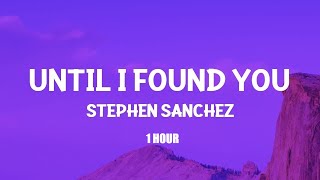 [1 HOUR] Stephen Sanchez - Until I Found You (Lyrics)