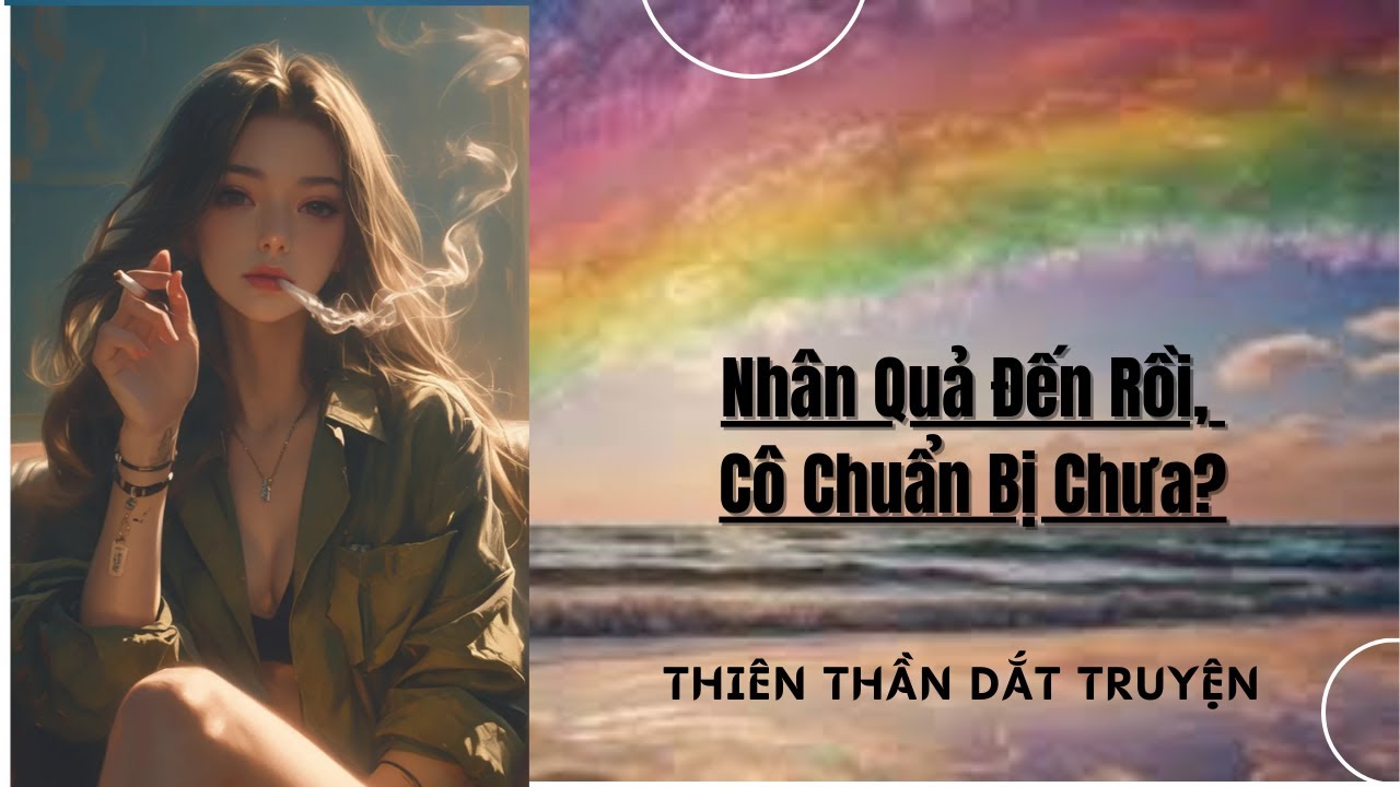 Truyện Audio || Nhân Quả Đến Rồi, Cô Chuẩn Bị Chưa || Thiên Thần Dắt Truyện