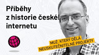 Příběhy z historie českého internetu: Muž, který dělá neuskutečnitelné projekty