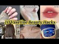 My most favorite Top 10 Vaseline Beauty Hacks Everyone Should try