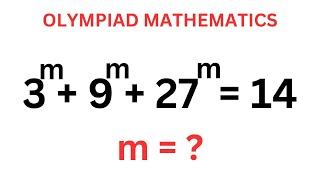 Math Olympiad Problem 3^m+9^m+27^m=14 | Best Trick!!! | How To Find all The Value Of M?