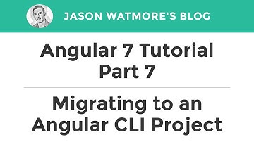 Angular 7 Tutorial Part 7 (Optional) - Migrating to an Angular CLI Project