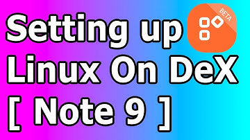 Setting up LoD [ Linux on DeX | Samsung Galaxy Note 9 DeX ]