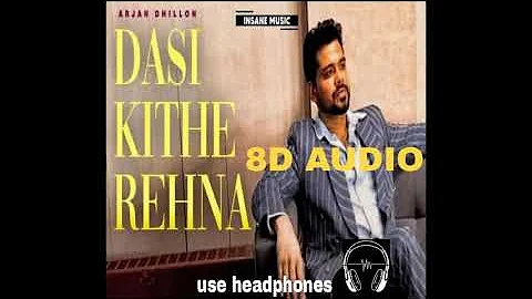 DASI KITHE REHNA - ARJAN DHILLON (8D AUDIO) SONG new punjabi song 2022 #arjandhillon#punjabisong