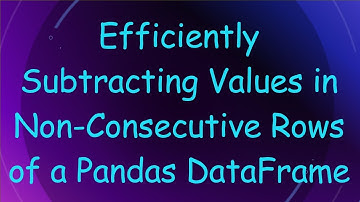 Efficiently Subtracting Values in Non-Consecutive Rows of a Pandas DataFrame