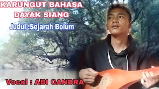 KARUNGUT BAHASA DAYAK SIANG #JUDUL SEJARAH BOLUM #VOCAL# ABI CANDRA DARI DESA DIRUNG BAKUNG