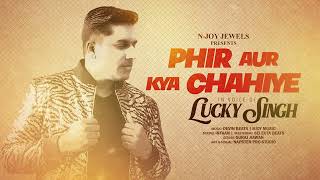 Lucky Singh - Phir Aur Kya Chahiye Resimi