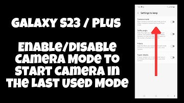 Galaxy S23 / Plus : Enable/Disable Camera Mode to Start Camera in the Last Used Mode