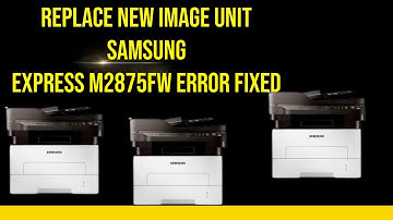 How to fix "Replace new image unit " on Samsung express M2875FW