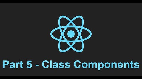 Understanding React Class Components