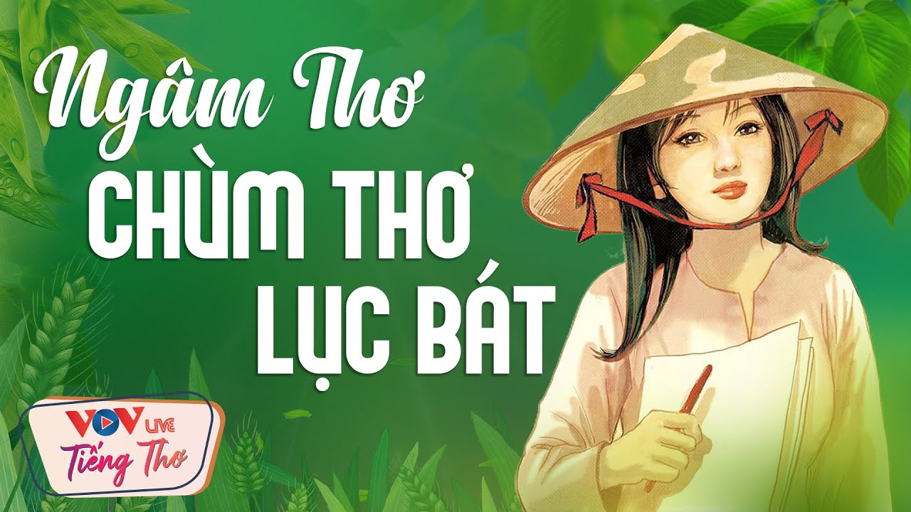 Ngâm Thơ Chùm Thơ Lục Bát - Thanh Âm Vang Dội Ngân Nga Sâu Thẳm Vào Lòng Người