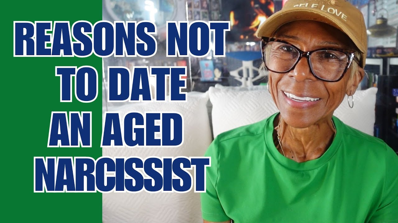 REASONS NOT TO DATE AN AGED NARCISSIST: Relationship advice goals & tips