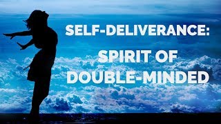 Deliverance from Double-Minded Spirit | Self-Deliverance Prayers