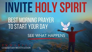 Invite The Holy Spirit Into Your Day - Best Morning Prayer (Powerful Christian Motivation)