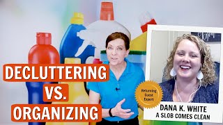 Decluttering vs. Organizing with Dana K. White