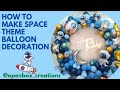 How to make space theme balloon decoration @openbox_creations