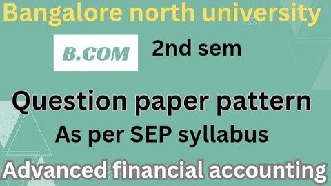 B.com|2nd sem|question paper pattern| Advanced financial accounting|As per SEP syllabus| paper 2025