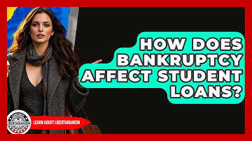 How Does Bankruptcy Affect Student Loans? - Learn About Libertarianism