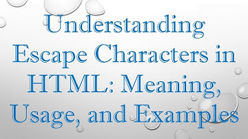 Understanding Escape Characters in HTML: Meaning, Usage, and Examples