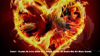 Fancy - Flames Of Love (2018 Ext.-Spiral Hands On Remix-Mix By Marc Eliow)