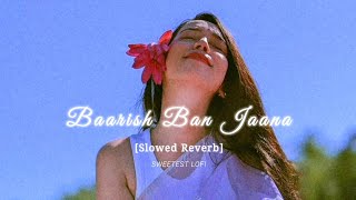 Baarish Ban Jaana (Slowed & Reverb) Payal Dev, Stebin Ben | Sweetest Lofi