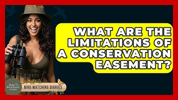 What Are The Limitations Of A Conservation Easement? - Bird Watching Diaries
