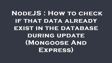 NodeJS : How to check if that data already exist in the database during update (Mongoose And Express
