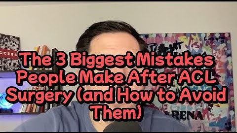 The 3 Biggest Mistakes People Make After ACL Surgery and How to Avoid Them