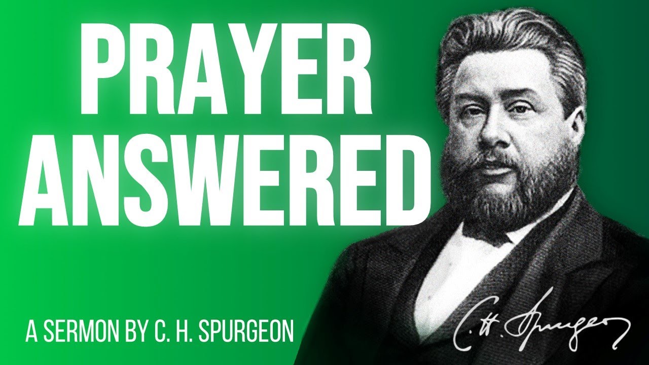 Prayer Answered (Psa 116:1) - Charles Spurgeon Sermon