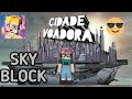 FIZ UMA CIDADE VOADORA!! | Sky Block #5