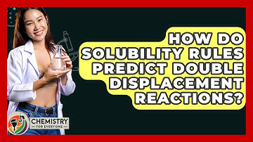How Do Solubility Rules Predict Double Displacement Reactions? - Chemistry For Everyone