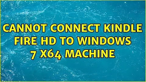 Cannot connect Kindle Fire HD to Windows 7 x64 machine