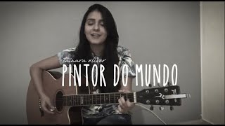 Video thumbnail of "Pintor do Mundo - Tainara Oliver (cover) | Pr. Lucas"