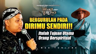 💥MASUK & BERGURULAH PADA DIRIMU SENDIRI - MAS TUNJUNG