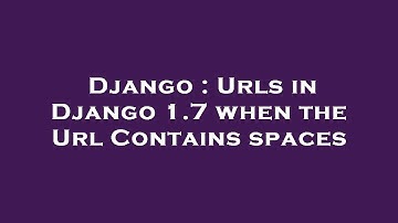Django : Urls in Django 1.7 when the Url Contains spaces