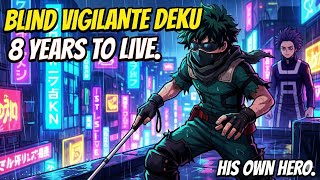 What if Deku Became a Blind Vigilante With Only 8 Years to Live?