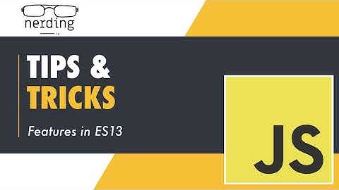 Js: Tips and Tricks - New Features in ES13 2022