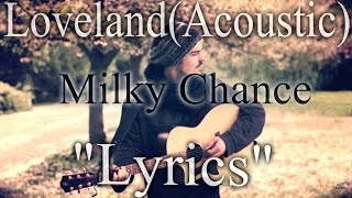 Milky Chance - Loveland (Acoustic-Lyrics)ᴴᴰ
