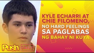 Kyle Echarri at Chie Filomeno, no hard feelings sa paglabas ng bahay ni Kuya | PUSH Daily