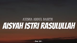 AYISHA ABDUL BASITH - Aisyah Istri Rasulullah | ( Video Lirik )