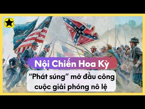 Nội Chiến Hoa Kỳ - “Phát Súng” Mở Đầu Công Cuộc Giải Phóng Nô Lệ Toàn Cầu