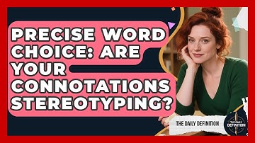 Precise Word Choice: Are Your Connotations Stereotyping? - The Daily Definition